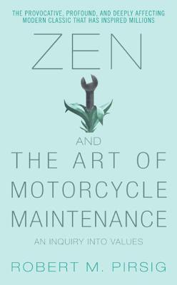 Zen and the Art of Motorcycle Maintenance by Robert M. Pirsig